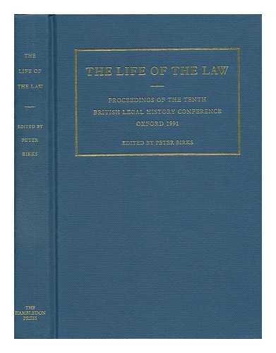 BIRKS, PETER - The Life of the Law : Proceedings of the Tenth British Legal History Conference, Oxford, 1991 / Edited by Peter Birks