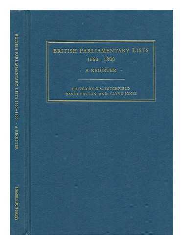 DITCHFIELD, G. M. , DAVID HAYTON AND CLYVE JONES - British Parliamentary Lists, 1660-1800 : a Register / Edited by G. M. Ditchfield, David Hayton, and Clyve Jones