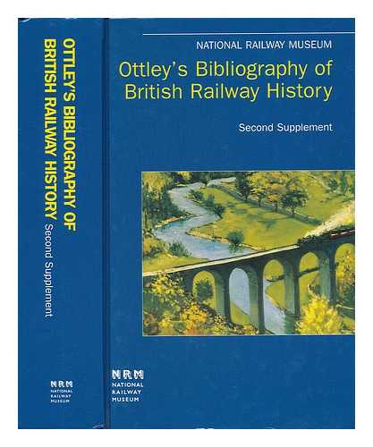 BOYES, GRAHAME - Ottley's Bibliography of British Railway History : Second Supplement, 12957-19605 / Compiled by Grahame Boyes, Matthew Searle, and Donald Steggles ; Preface by George Ottley ; Foreword by Andrew Scott