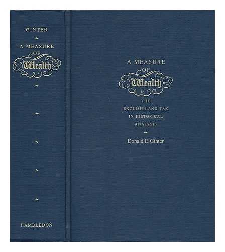 GINTER, DONALD E. - A Measure of Wealth : the English Land Tax in Historical Analysis / Donald E. Ginter