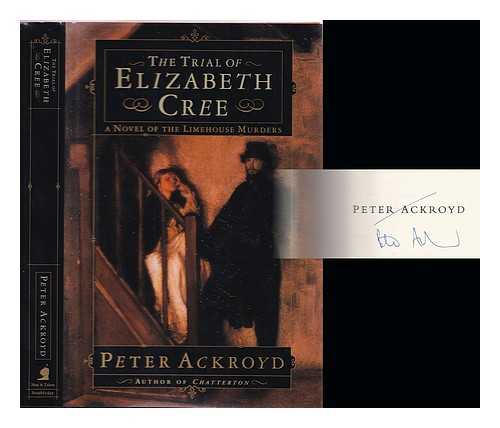 Ackroyd, Peter - The trial of Elizabeth Cree : a novel of the Limehouse murders