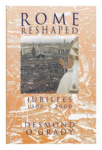 O'GRADY, DESMOND (1929-) - Rome Reshaped : Jubilees 1300-2000 / Desmond O'Grady