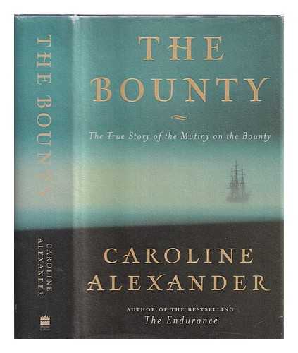 Alexander, Caroline - The Bounty : the true story of the mutiny on the Bounty
