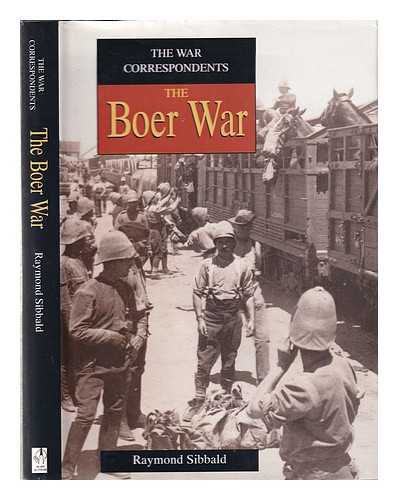 Sibbald, Raymond - The war correspondents. The Boer War / Raymond Sibbald