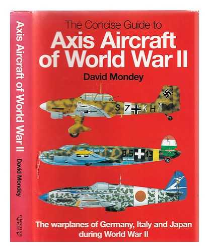 Mondey, David - The concise guide to Axis aircraft of World War II : The warplanes of Germany, Italy and Japan during World War II