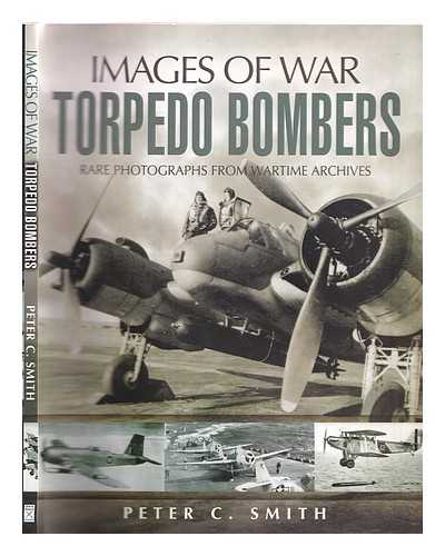 Smith, Peter C. - The story of the torpedo bomber : rare photographs from wartime archives