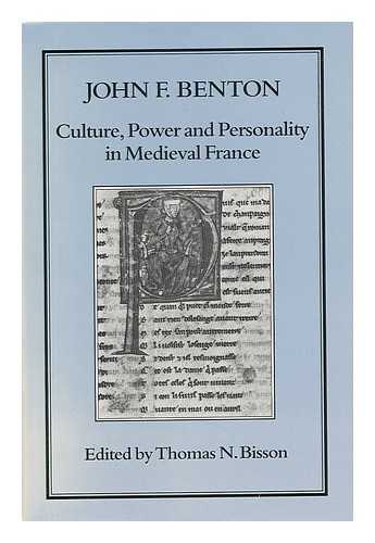 BENTON, JOHN F.. BISSON, THOMAS N. - Culture, Power and Personality in Medieval France / John F. Benton ; Edited by Thomas N. Bisson