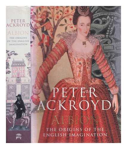 Ackroyd, Peter - Albion : the origins of the English imagination