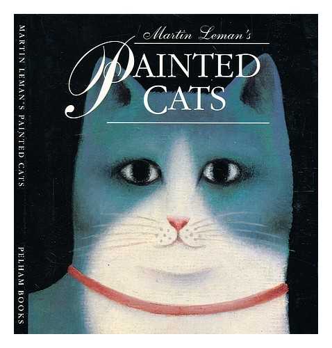 Leman, Martin (b. 1934-) - Martin Leman's painted cats / [compiled] by Jill and Martin Leman