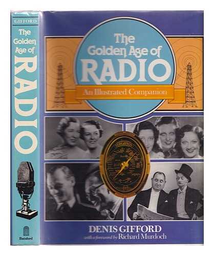 Gifford, Denis - The golden age of radio : an illustrated companion