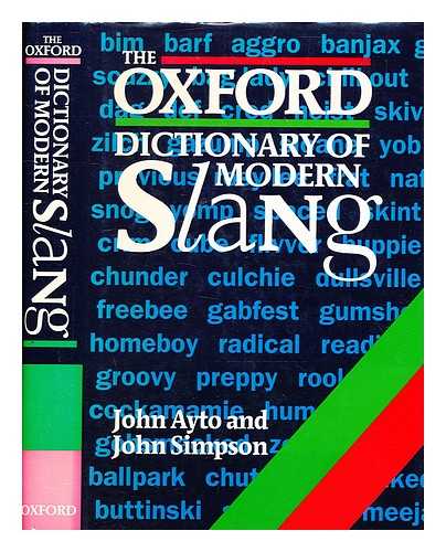Ayto, John. Simpson, J. A. - The Oxford dictionary of modern slang / [selected by] John Ayto, John Simpson