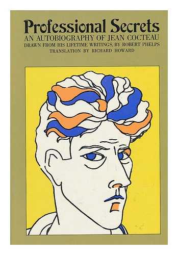 COCTEAU, JEAN (1889-1963). PHELPS, ROBERT (1922-) (EDITOR) - Professional Secrets; an Autobiography of Jean Cocteau, Drawn from His Lifetime Writings by Robert Phelps. Translated from the French by Richard Howard