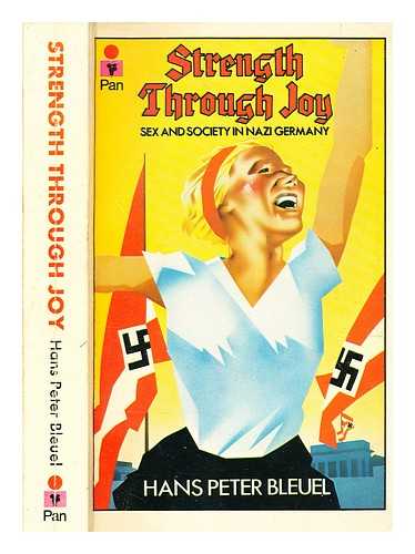 Bleuel, Hans Peter - Strength through joy : sex and society in Nazi Germany / [by] Hans Peter Bleuel ; edited and with a preface by Heinrich Fraenkel ; translated from the German by J. Maxwell Brownjohn