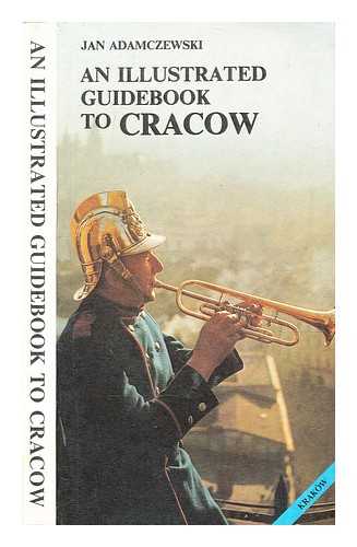 Adamczewski, Jan - An illustrated guidebook to Cracow