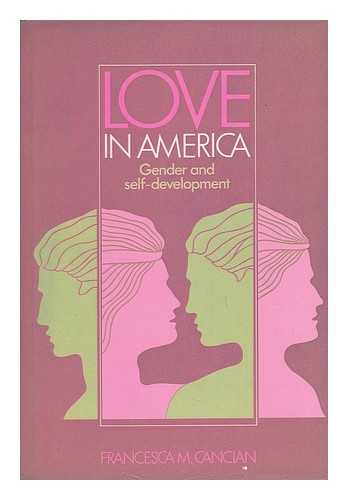 CANCIAN, FRANCESCA M. - Love in America : Gender and Self-Development / Francesca M. Cancian