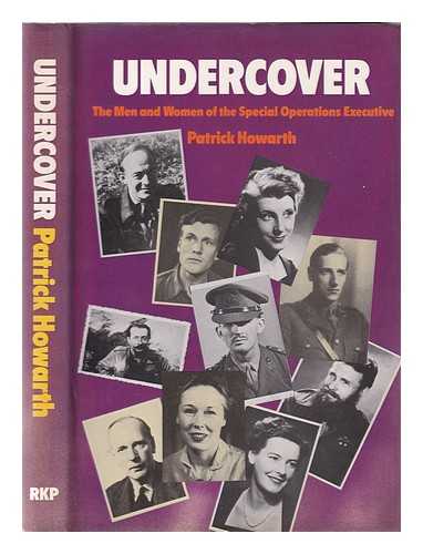 Howarth, Patrick - Undercover: the men and women of the Special Operations Executive / Patrick Howarth