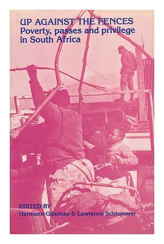 Giliomee, Hermann Buhr (1938-). Schlemmer, Lawrence - Up Against the Fences : Poverty, Passes, and Privilege in South Africa / Edited by Hermann Giliomee & Lawrence Schlemmer
