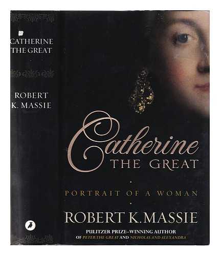 Massie, Robert K. (1929-2019) - Catherine the Great: portrait of a woman / Robert K. Massie