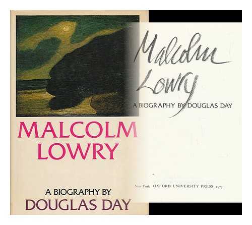 DAY, DOUGLAS - Malcolm Lowry - a Biography