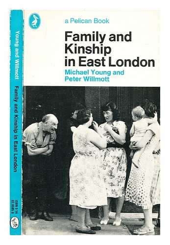 Young, Michael Dunlop (1915-2002) - Family and kinship in East London / [by] Michael Young and Peter Willmott