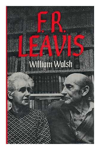 WALSH, WILLIAM (1916-) - F. R. Leavis / William Walsh