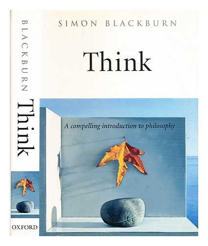 Blackburn, Simon (b. 1944-) - Think : a compelling introduction to philosophy / Simon Blackburn