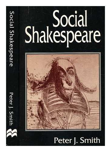 Smith, Peter J. (b. 1964-) - Social Shakespeare : Aspects of Renaissance Dramaturgy and Contemporary Society