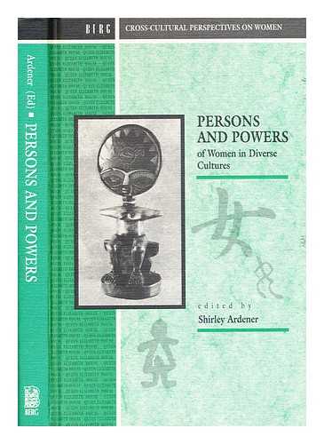 Ardener, Shirley - Persons and powers of women in diverse cultures : essays in commemoration of Audrey I. Richards, Phyllis Kaberry, and Barbara E. Ward / edited by Shirley Ardener