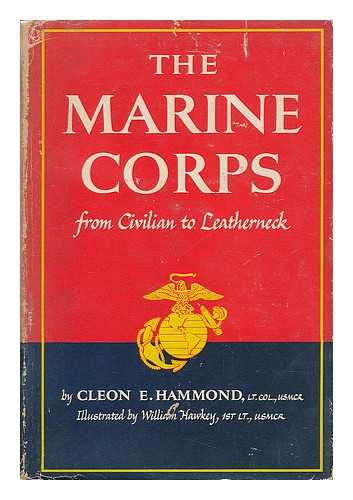 HAMMOND, CLEON E. - The Marine Corps from Civilian to Leatherneck. Illustrated by William Hawkey
