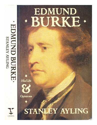 Ayling, Stanley (b. 1909-) - Edmund Burke : his life and opinions / Stanley Ayling