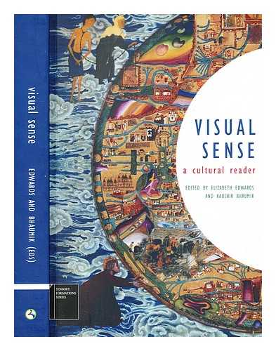 Edwards, Elizabeth (b. 1952-). Bhaumik, Kaushik - Visual sense : a cultural reader / edited by Elizabeth Edwards and Kaushik Bhaumik