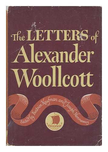 WOOLLCOTT, ALEXANDER (1887-1943). KAUFMAN, BEATRICE BAKROW (1895-1945). HENNESSEY, JOSEPH - The Letters of Alexander Woollcott, Edited by Beatrice Kaufman and Joseph Hennessey