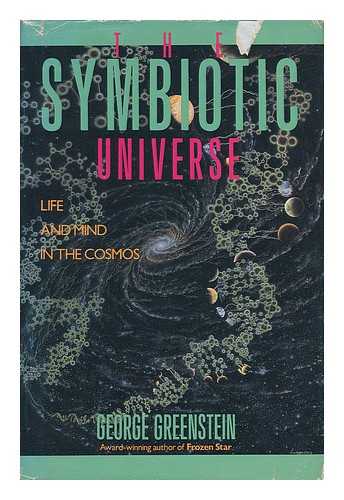 GREENSTEIN, GEORGE (1940-) - The Symbiotic Universe : Life and Mind in the Cosmos / George Greenstein ; Illustrations by Dolores R. Santoliquido