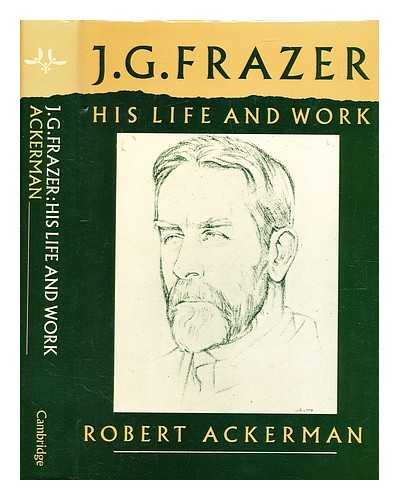 Ackerman, Robert - J. G. Frazer : his life and work / Robert Ackerman