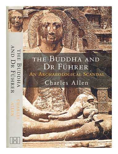 Allen, Charles (1940-2020) - The Buddha and Dr Fuhrer : an archaeological scandal / Charles Allen