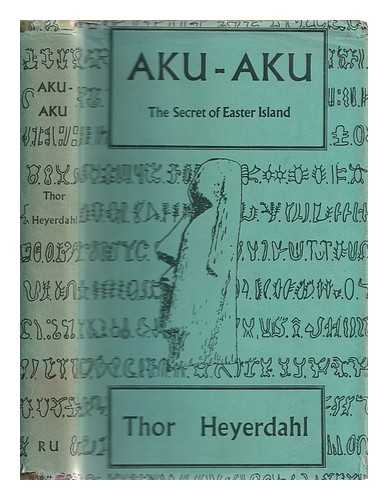 Aku-aku : the secret of Easter Island - Heyerdahl, Thor