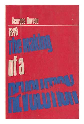 DUVEAU, GEORGES (1903-1958) - 1848: the Making of a Revolution; Translated [From the French] by Anne Carter