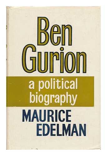 EDELMAN, MAURICE (1911-) - Ben Gurion - a Political Biography