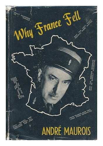 MAUROIS, ANDRE - Why France Fell; Translated from the French by Denver Lindley