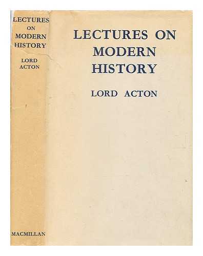 Acton, John Emerich Edward Dalberg Acton, Baron (1834-1902) - Lectures on modern history / Edited with an introduction by John Neville Figgis and Reginald Vere Laurence