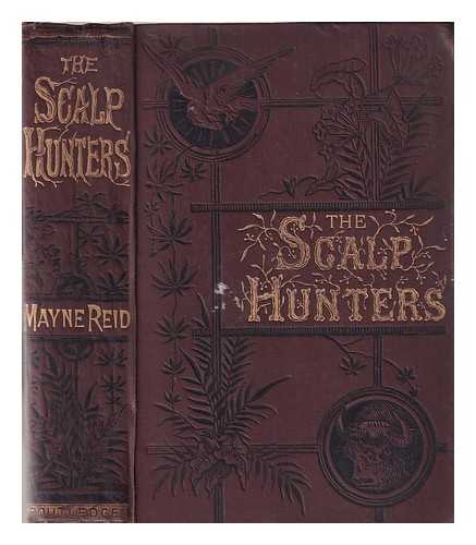 Reid, Mayne (1818-1883) - The scalp hunters: a romance of northern Mexico