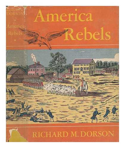 DORSON, RICHARD MERCER (1916-) (EDITOR) - America Rebels - Narratives of the Patriots