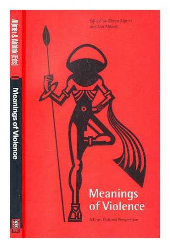 Abbink, J. Aijmer, Gran - Meanings of violence : a cross cultural perspective / edited by Goran Aijmer and Jon Abbink