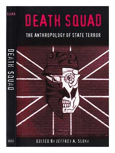 Sluka, Jeffrey A - Death Squad: The Anthropology of State Terror / Jeffrey A. Sluka