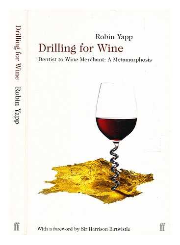 Yapp, Robin - Drilling for wine : dentist to wine merchant : a metamorphosis / Robin Yapp