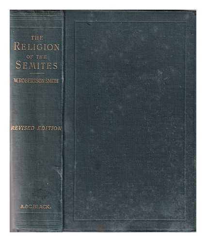 Smith, W. Robertson (William Robertson) (1846-1894) - Lectures on the religion of the Semites: First series; The fundamental institutions