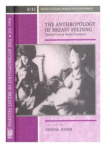 Maher, Vanessa. - The anthropology of breast-feeding : natural law or social construct / / edited by Vanessa Maher