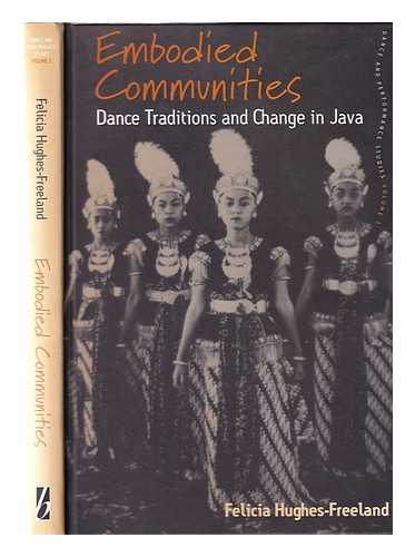 Hughes-Freeland, Felicia - Embodied communities: dance traditions and change in Java / Felicia Hughes-Freeland