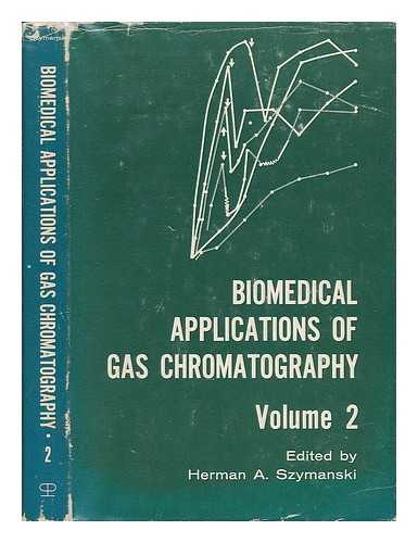 SZYMANSKI, HERMAN A. - Biomedical Applications of Gas Chromatography / Edited by Herman A. Szymanski - Volume 2
