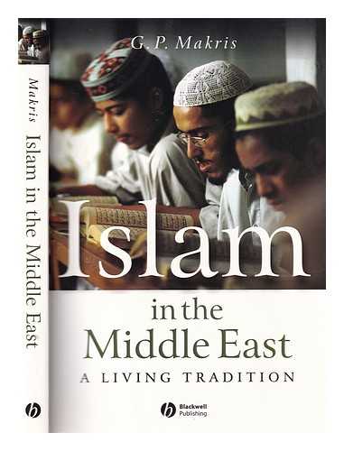 Makris, G. P - Islam in the Middle East: a living tradition / G.P. Makris